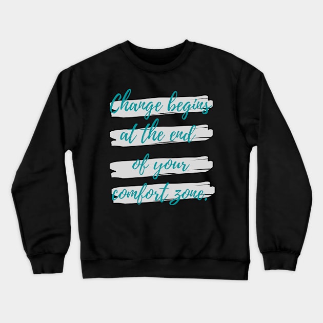 Change begins at the end of your comfort zone Crewneck Sweatshirt by Eveline D’souza